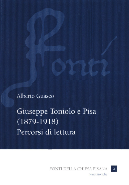 Könyv Giuseppe Toniolo e Pisa (1879-1918). Percorsi di lettura Alberto Guasco