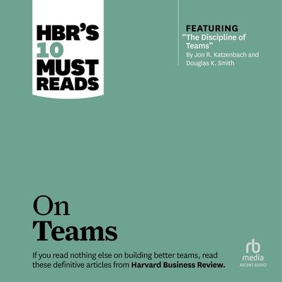 Digital Hbr's 10 Must Reads on Teams Kathleen M. Eisenhardt