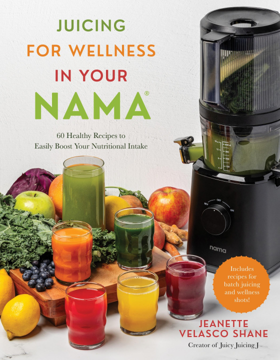 Kniha Juicing for Wellness in Your Nama: 60 Healthy Recipes to Easily Boost Your Nutritional Intake 