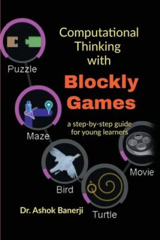 Knjiga Computational Thinking with Blockly Games: a step-by-step guide for young learners Dr Ashok Banerji