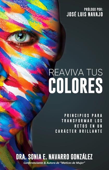 Kniha Reaviva Tus Colores: Principios para transformar los retos en un carácter brillante Sonia E. Navarro González