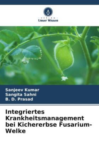 Knjiga Integriertes Krankheitsmanagement bei Kichererbse Fusarium-Welke Sangita Sahni