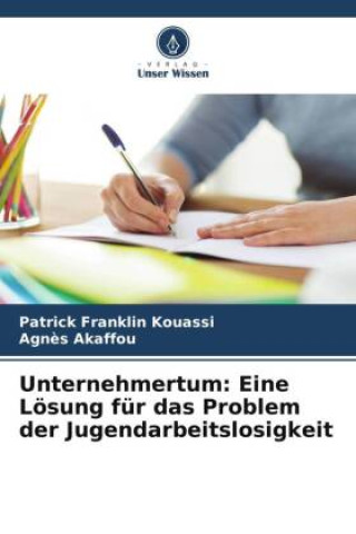 Kniha Unternehmertum: Eine Lösung für das Problem der Jugendarbeitslosigkeit Agn?s Akaffou