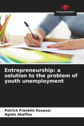 Knjiga Entrepreneurship: a solution to the problem of youth unemployment Agn?s Akaffou