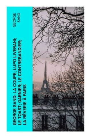 Könyv George Sand: La Coupe; Lupo Liverani; Le Toast; Garnier; Le Contrebandier; La Rêverie à Paris George Sand
