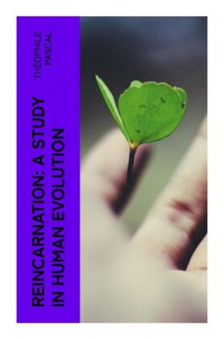 Knjiga Reincarnation: A Study in Human Evolution Théophile Pascal