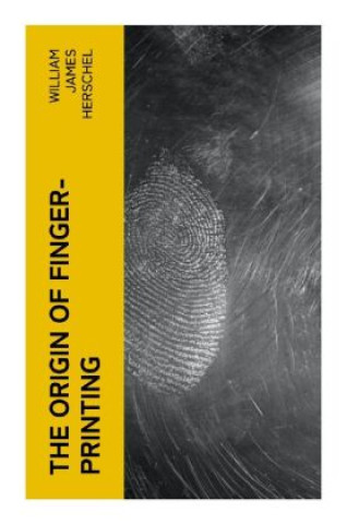 Libro The Origin of Finger-Printing William James Herschel