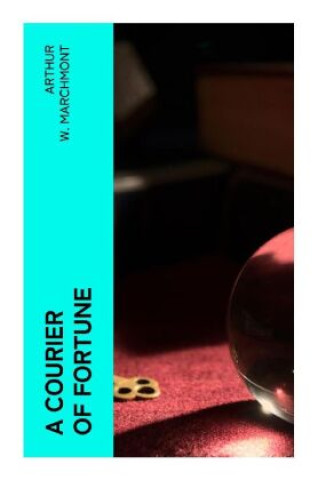 Knjiga A Courier of Fortune Arthur W. Marchmont