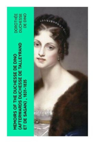 Kniha Memoirs of the Duchesse de Dino (Afterwards Duchesse de Talleyrand et de Sagan) , 1831-1835 Dino