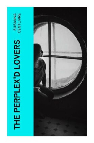 Книга The Perplex'd Lovers Susanna Centlivre