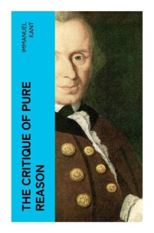 Kniha The Critique of Pure Reason Immanuel Kant