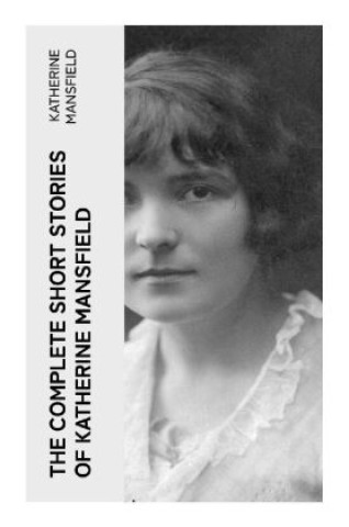 Könyv The Complete Short Stories of Katherine Mansfield Katherine Mansfield