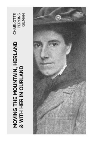 Book Moving the Mountain, Herland & With Her in Ourland Charlotte Perkins Gilman