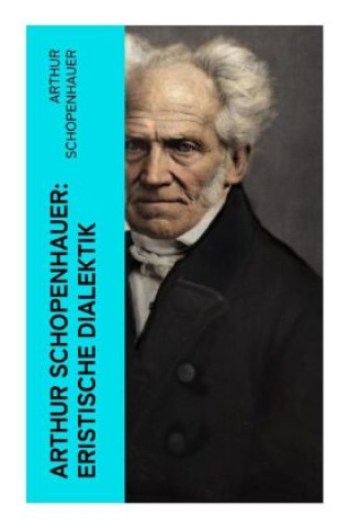 Knjiga Arthur Schopenhauer: Eristische Dialektik Arthur Schopenhauer