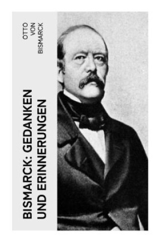 Kniha Bismarck: Gedanken und Erinnerungen Otto Von Bismarck