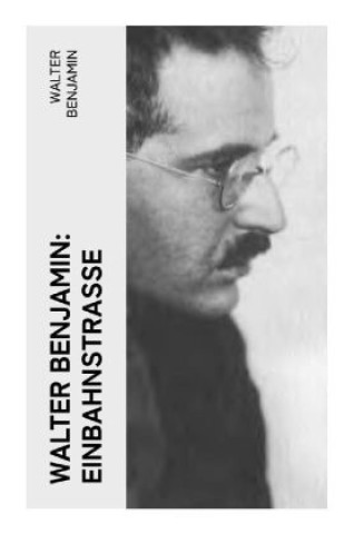 Knjiga Walter Benjamin: Einbahnstraße Walter Benjamin