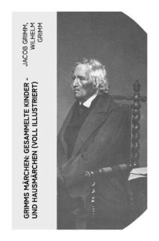 Knjiga Grimms Märchen: Gesammelte Kinder - und Hausmärchen (Voll Illustriert) Jacob Grimm