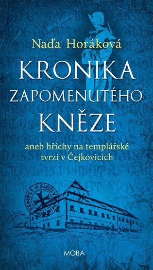 Kniha Kronika zapomenutého kněze aneb Hříchy na templářské tvrzi v Čejkovicích Naďa Horáková