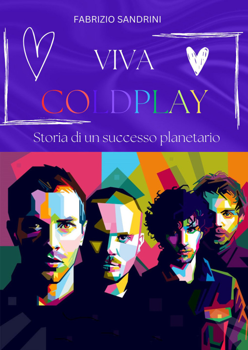 Carte Viva Coldplay. Storia di un successo planetario Fabrizio Sandrini