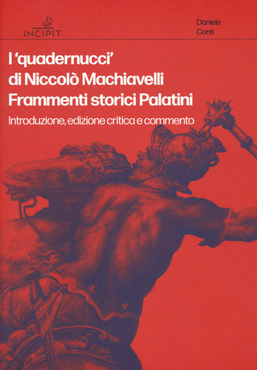 Carte «quadernucci» di Niccolò Machiavelli. Frammenti storici Palatini. Introduzione, edizione critica e commento 