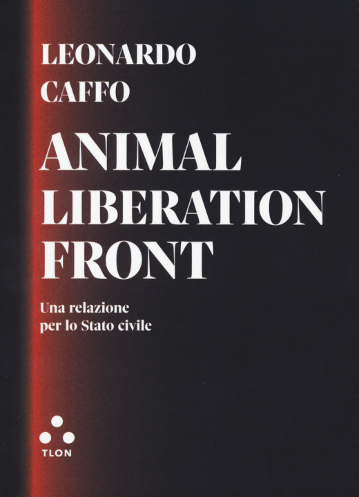 Kniha Animal liberation front. Una relazione per lo Stato civile Leonardo Caffo