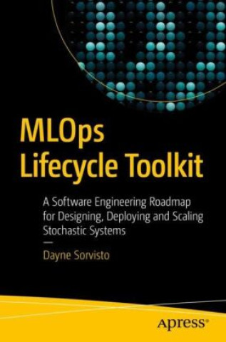 Knjiga MLOps Lifecycle Toolkit Dayne Sorvisto