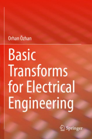 Книга Basic Transforms for Electrical Engineering Orhan Özhan