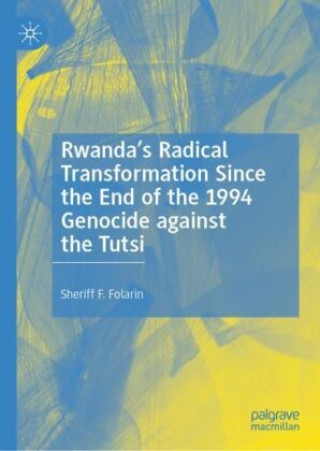 Könyv Rwanda's Radical Transformation Since the End of the Genocide Sheriff F. Folarin