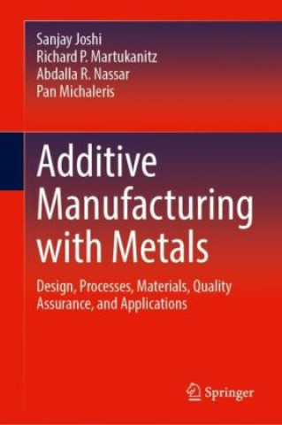 Knjiga Additive Manufacturing with Metals Sanjay Joshi