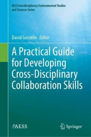 Knjiga A Practical Guide for Developing Cross-Disciplinary Collaboration Skills David Gosselin