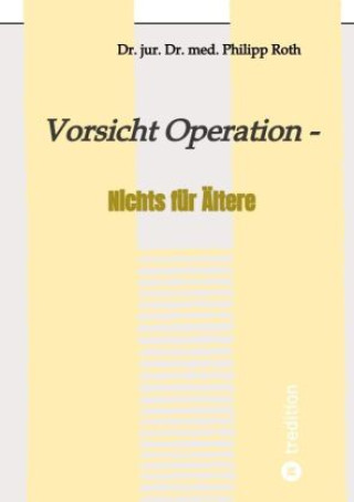 Carte Vorsicht Operation Dr. jur. Dr. med. Philipp Roth