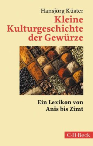 Kniha Kleine Kulturgeschichte der Gewürze Hansjörg Küster