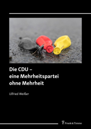 Könyv Die CDU - eine Mehrheitspartei ohne Mehrheit Ulfried Weißer