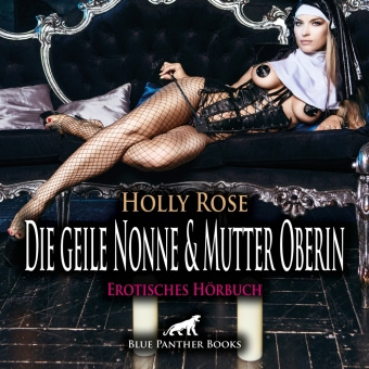 Audio Die geile Nonne & Mutter Oberin | Erotik Audio Story | Erotisches Hörbuch Audio CD, Audio-CD Holly Rose
