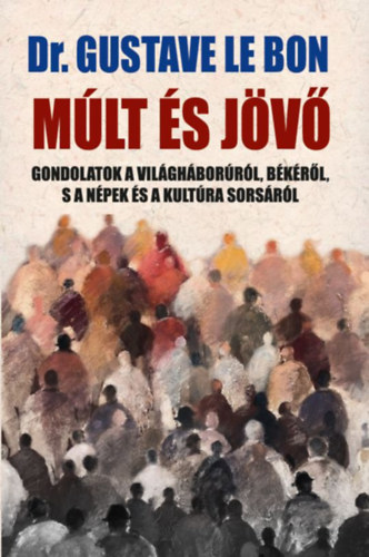 Knjiga Múlt és jövő Dr. Gustave Lebon