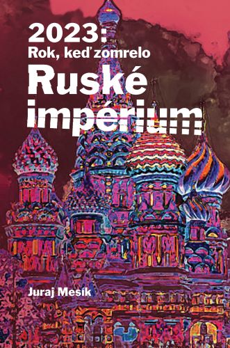 Book 2023 : Rok keď zomrelo Ruské imperium Juraj Mesík