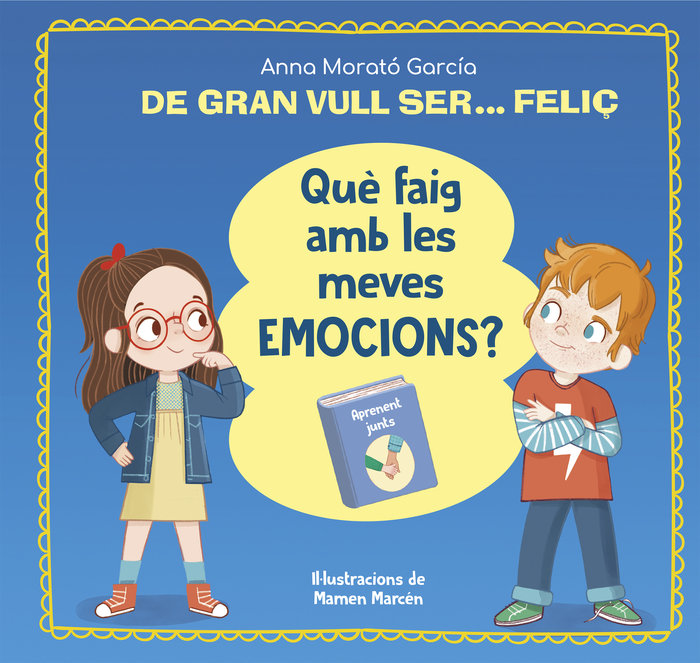 Kniha DE GRAN VULL SER FELIC QUE FAIG AMB LES MEVES EMOCIONS ANNA MORATO GARCIA