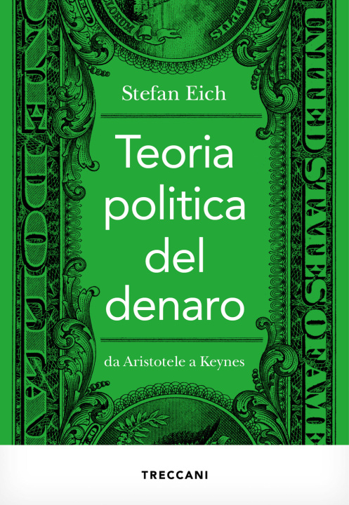 Könyv Teoria politica del denaro. Da Aristotele a Keynes Stefan Eich