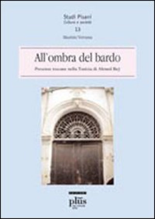 Kniha All'ombra del bardo. Presenze toscane nella Tunisia di Ahmed Bey Maurizio Vernassa