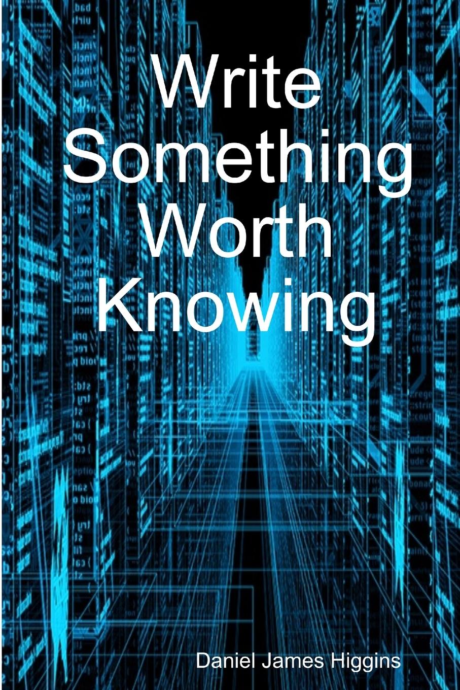 Knjiga Write Something Worth Knowing Daniel James Higgins