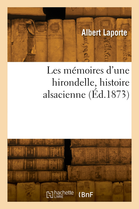 Buch Les mémoires d'une hirondelle, histoire alsacienne Albert Laporte