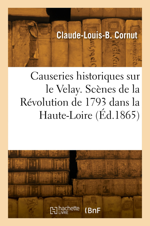 Knjiga Causeries historiques sur le Velay Claude-Louis-Basile Cornut
