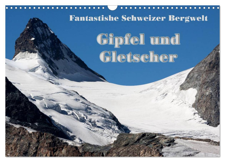 Naptár/Határidőnapló Fantastische Schweizer Bergwelt - Gipfel und Gletscher / CH-Version (Wandkalender 2024 DIN A3 quer), CALVENDO Monatskalender 