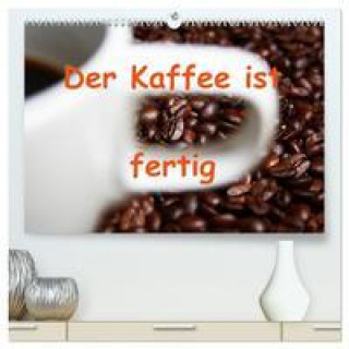 Kalendarz/Pamiętnik Der Kaffee ist fertig (hochwertiger Premium Wandkalender 2024 DIN A2 quer), Kunstdruck in Hochglanz 