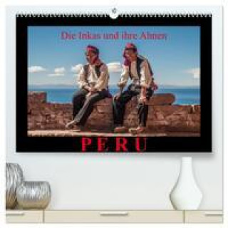 Calendar / Agendă Peru, die Inkas und ihre Ahnen (hochwertiger Premium Wandkalender 2024 DIN A2 quer), Kunstdruck in Hochglanz 