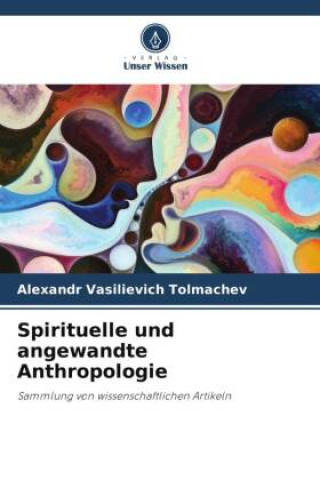 Kniha Spirituelle und angewandte Anthropologie Alexandr Vasilievich Tolmachev