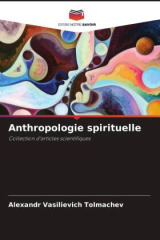 Kniha Anthropologie spirituelle Alexandr Vasilievich Tolmachev