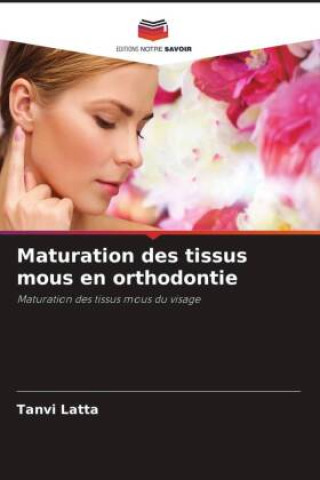 Boek Maturation des tissus mous en orthodontie Tanvi Latta