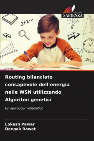 Könyv Routing bilanciato consapevole dell'energia nelle WSN utilizzando Algoritmi genetici Deepak Rawat