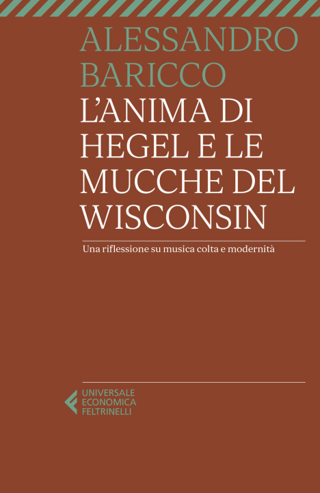 Könyv anima di Hegel e le mucche del Wisconsin. Una riflessione su musica colta e modernità Alessandro Baricco